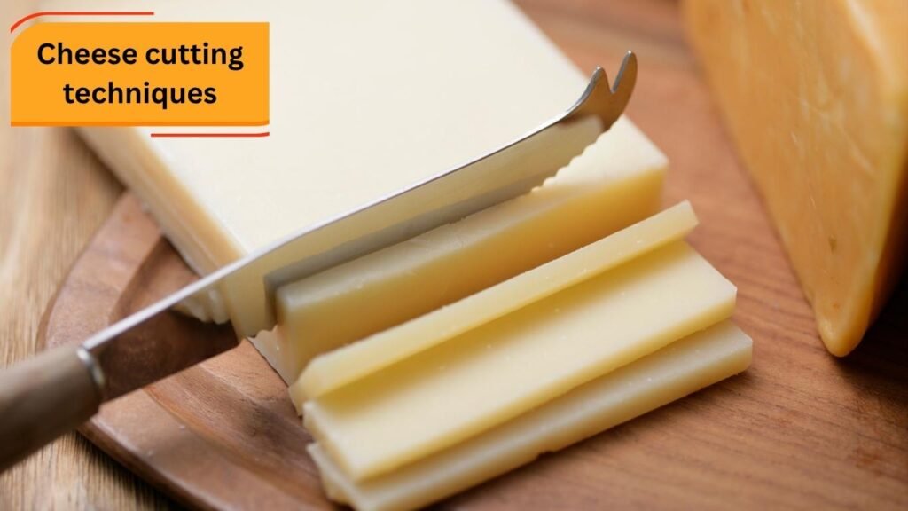 Cheese cutting techniques