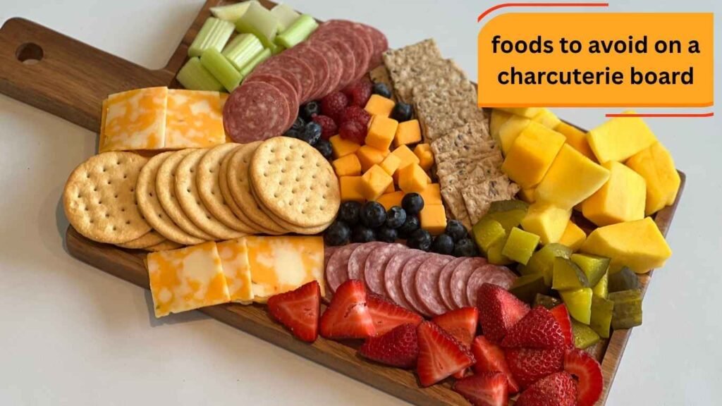 Foods to avoid on a charcuterie board