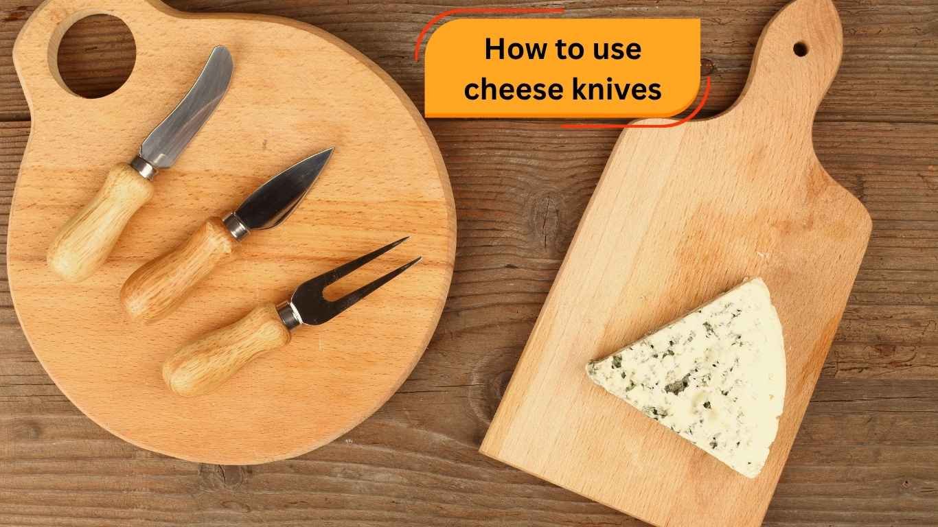 How to use cheese knives