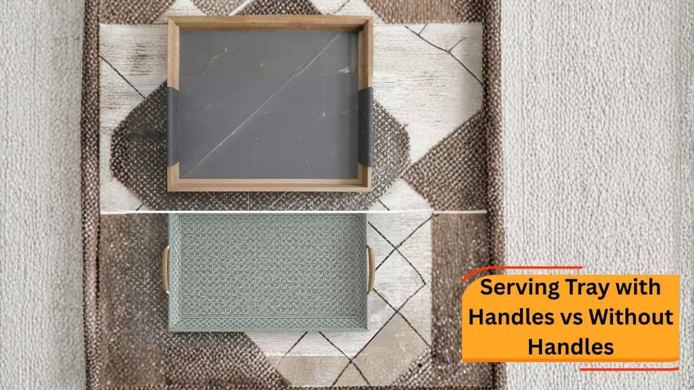 Serving Tray with Handles vs Without Handles