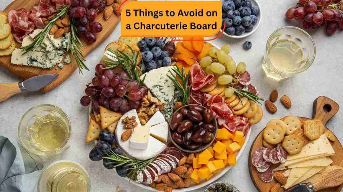 What are 5 things to avoid on a charcuterie board