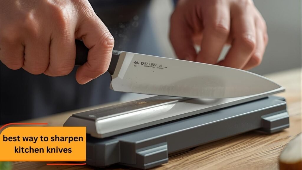 best way to sharpen kitchen knives